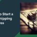 How to Start a Dropshipping Business in 2025: A Comprehensive Guide